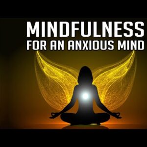 Mindfulness: Anchored Breathing for an Anxious Mind