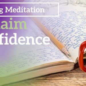 Writing Meditation to Reclaim Confidence and Self-Worth  | Mindful Movement